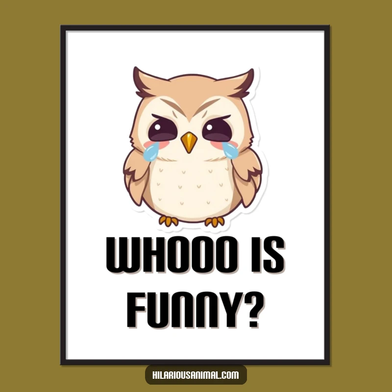 Funny Owl Poster: Tears of Laughter Art, Wise and Humorous Funny Gift!