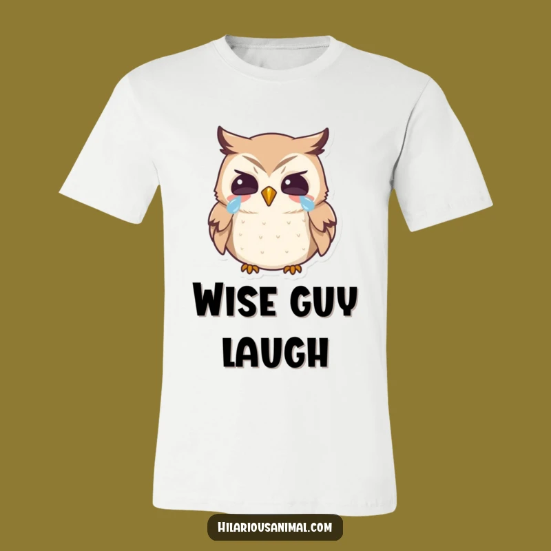 Funny Owl T-Shirt: Laughing Tears Bird Tee, The Most Hilarious Funny Gift!